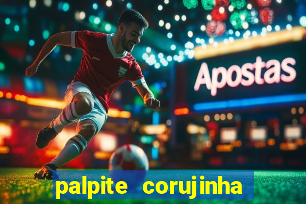 palpite corujinha de hoje